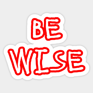 Be Wise Sticker